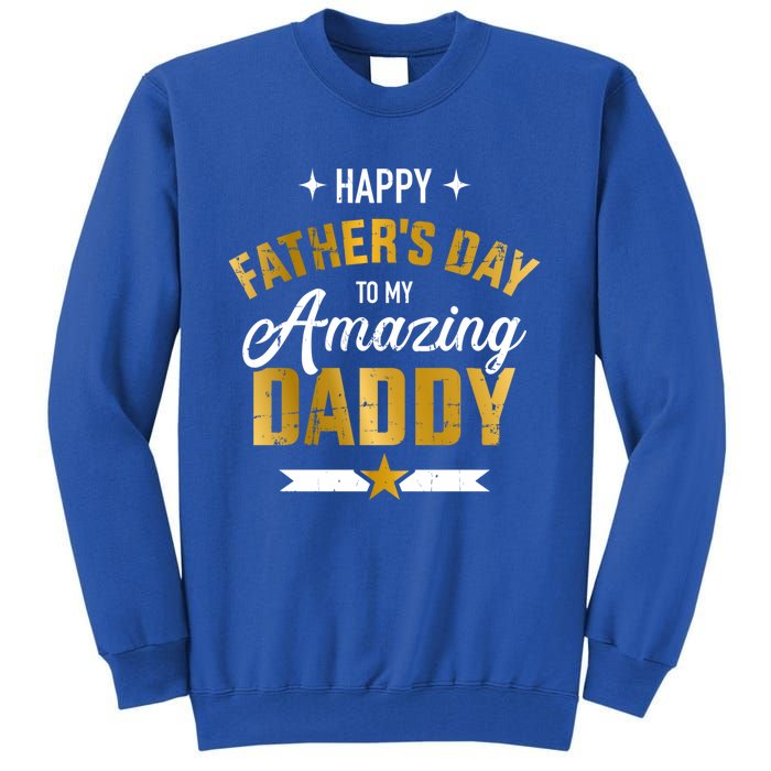 Happy Father's Day For My Amazing Daddy From Son Or Daughter Gift Tall Sweatshirt