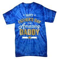 Happy Father's Day For My Amazing Daddy From Son Or Daughter Gift Tie-Dye T-Shirt