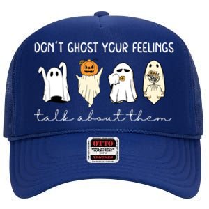 Halloween Funny Dont Ghost Your Feelings Talk About Them Gift High Crown Mesh Back Trucker Hat