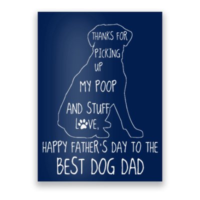 Happy Fathers Day Dog Dad Thanks For Picking Up My Poop Poster