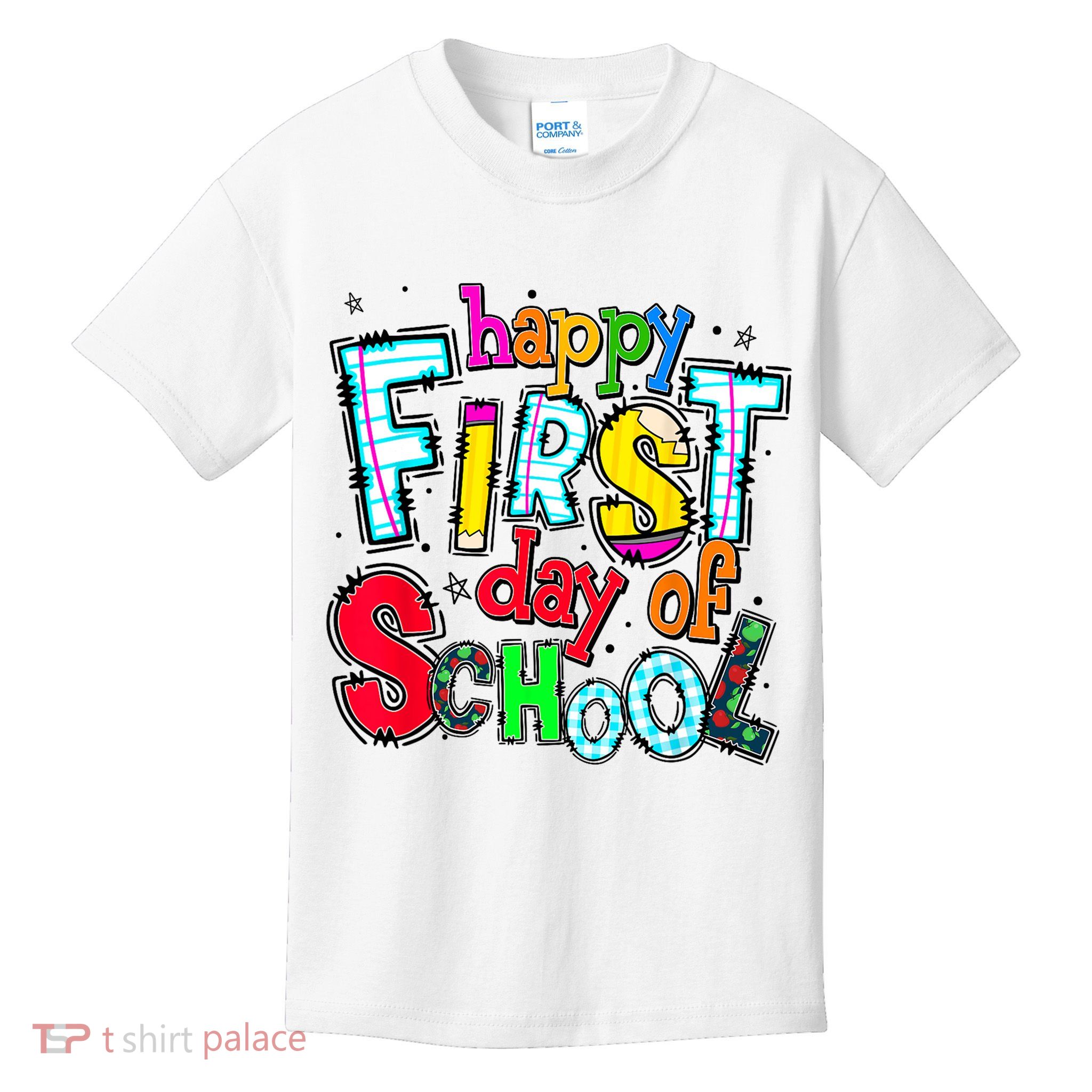 Happy First Day Of School Gifts Students Teachers Kids T-Shirt
