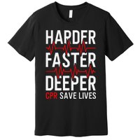 Harder Faster Deeper CPR Funny EMT EMS Paramedic Premium T-Shirt