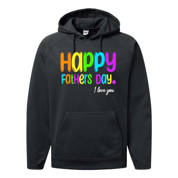 Happy Fathers Day I Love You Dad Heart Daddy Performance Fleece Hoodie