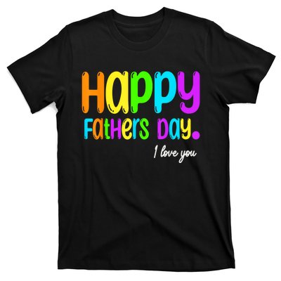 Happy Fathers Day I Love You Dad Heart Daddy T-Shirt