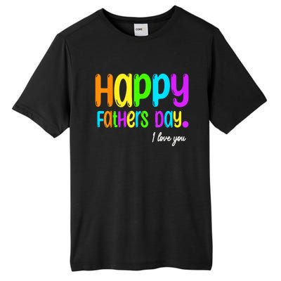 Happy Fathers Day I Love You Dad Heart Daddy Tall Fusion ChromaSoft Performance T-Shirt