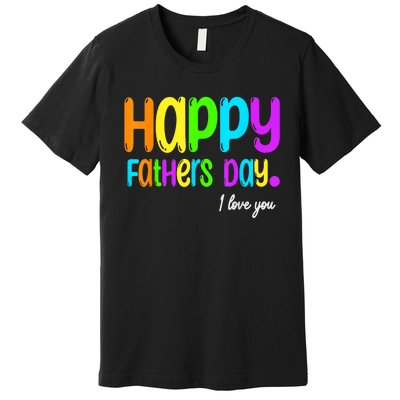 Happy Fathers Day I Love You Dad Heart Daddy Premium T-Shirt