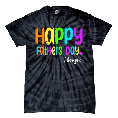 Happy Fathers Day I Love You Dad Heart Daddy Tie-Dye T-Shirt