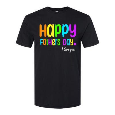 Happy Fathers Day I Love You Dad Heart Daddy Softstyle CVC T-Shirt