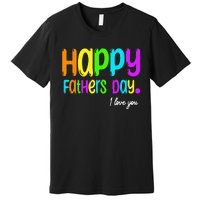 Happy Fathers Day I Love You Dad Heart Daddy Funny Premium T-Shirt