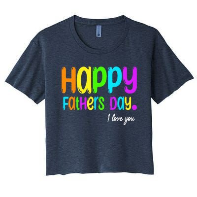 Happy Fathers Day i love you dad Heart Daddy funny Women's Crop Top Tee