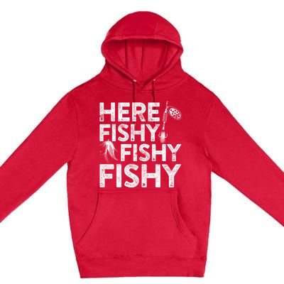 Here Fishy Fishy Fishy Hoodie Fisherman Gift Premium Pullover Hoodie