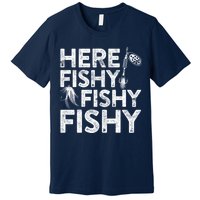 Here Fishy Fishy Fishy Hoodie Fisherman Gift Premium T-Shirt