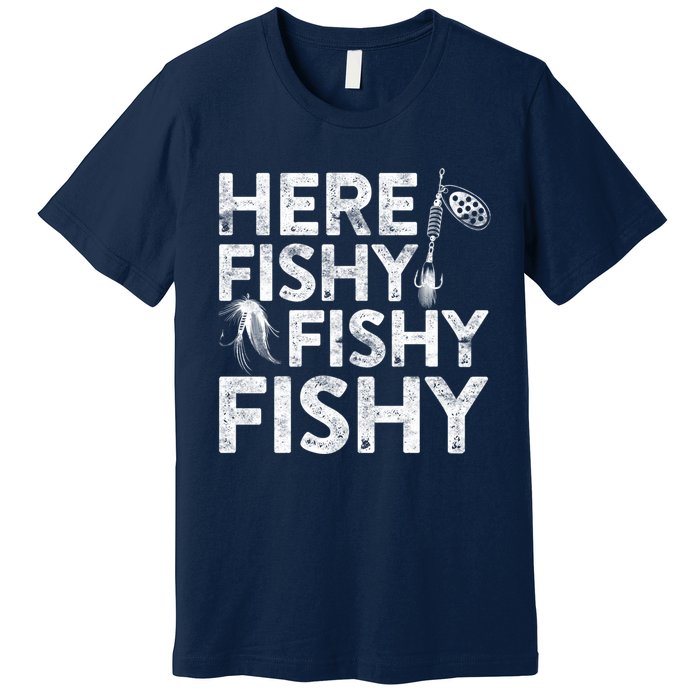 Here Fishy Fishy Fishy Hoodie Fisherman Gift Premium T-Shirt