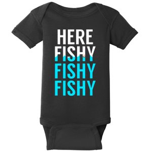 Here Fishy Fishy Fishy Funny Fisherman Gift Baby Bodysuit