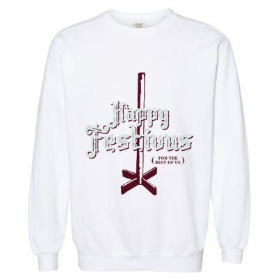 Happy Festivus For The Rest Of Us Garment-Dyed Sweatshirt