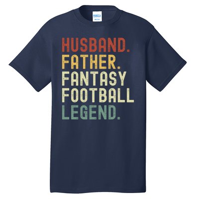 Husband Father Fantasy Football Legend Funny Husband Dad Funny Draft Fathers Tall T-Shirt