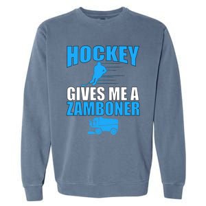 Hockey Fan Funny Gift Hockey Gives Me A Zamboner Funny Hockey Cool Gift Garment-Dyed Sweatshirt