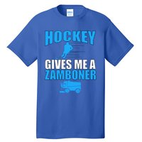 Hockey Fan Funny Gift Hockey Gives Me A Zamboner Funny Hockey Cool Gift Tall T-Shirt