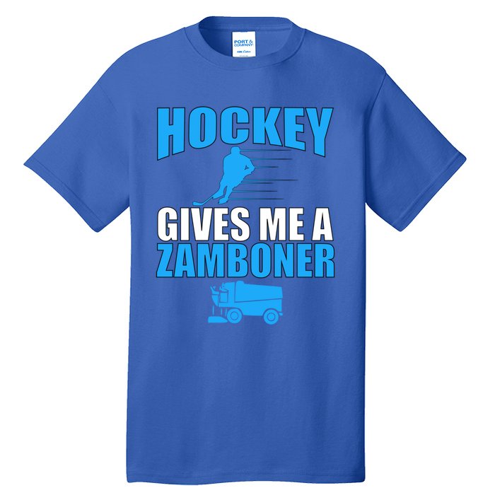 Hockey Fan Funny Gift Hockey Gives Me A Zamboner Funny Hockey Cool Gift Tall T-Shirt