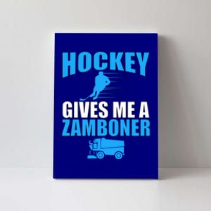 Hockey Fan Funny Gift Hockey Gives Me A Zamboner Funny Hockey Cool Gift Canvas