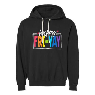 Happy Friyay Friday Funny Teacher Friyay Teacher Garment-Dyed Fleece Hoodie