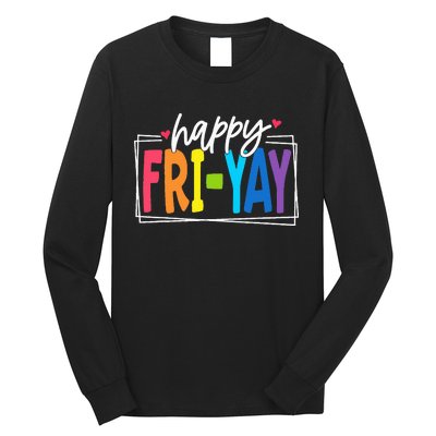 Happy Friyay Friday Funny Teacher Friyay Teacher Long Sleeve Shirt