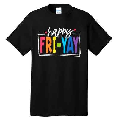 Happy Friyay Friday Funny Teacher Friyay Teacher Tall T-Shirt