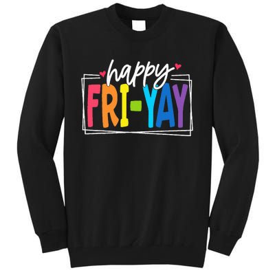 Happy Friyay Friday Funny Teacher Friyay Teacher Tall Sweatshirt