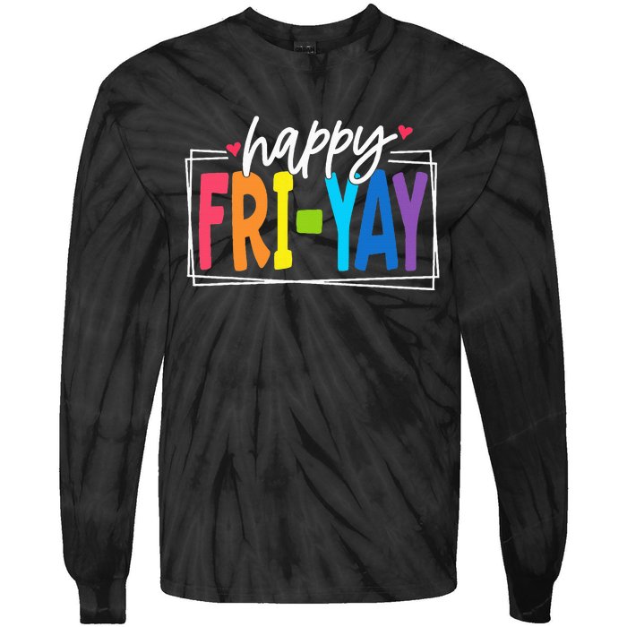 Happy Friyay Friday Funny Teacher Friyay Teacher Tie-Dye Long Sleeve Shirt