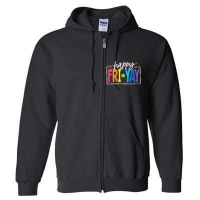 Happy Friyay Friday Funny Teacher Friyay Teacher Full Zip Hoodie