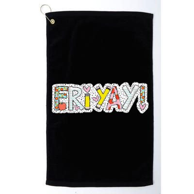 Happy Friyay Friday Lovers Fun Teacher Friyay Weekend Platinum Collection Golf Towel