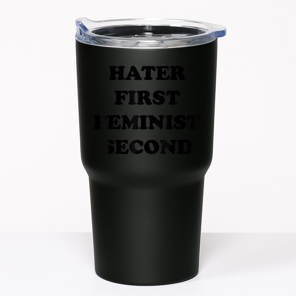 Hater First Feminist Second Funny Tumbler