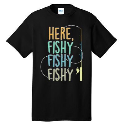 Here Fishy Fisherman Fishing Rod Fish Fishing Saying Angler Tall T-Shirt