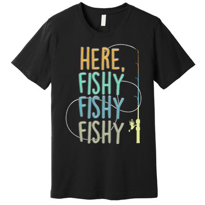 Here Fishy Fisherman Fishing Rod Fish Fishing Saying Angler Premium T-Shirt