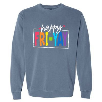 Happy Friyay Friday Funny Teacher Friyay Teacher Garment-Dyed Sweatshirt