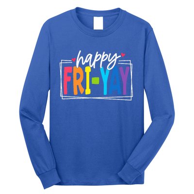 Happy Friyay Friday Funny Teacher Friyay Teacher Long Sleeve Shirt