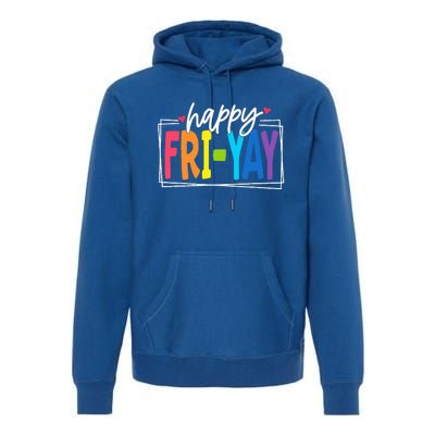 Happy Friyay Friday Funny Teacher Friyay Teacher Premium Hoodie