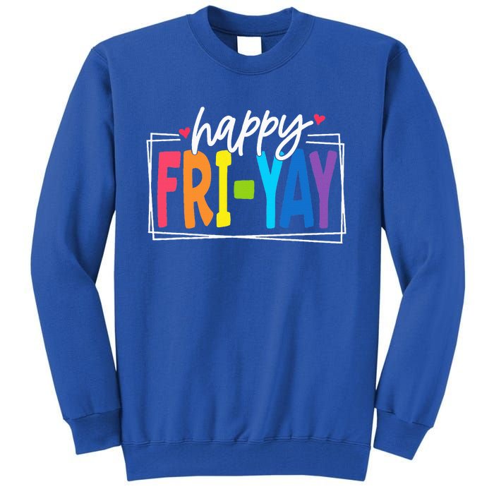 Happy Friyay Friday Funny Teacher Friyay Teacher Tall Sweatshirt