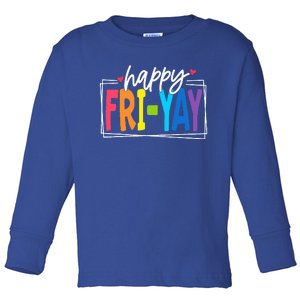 Happy Friyay Friday Funny Teacher Friyay Teacher Toddler Long Sleeve Shirt