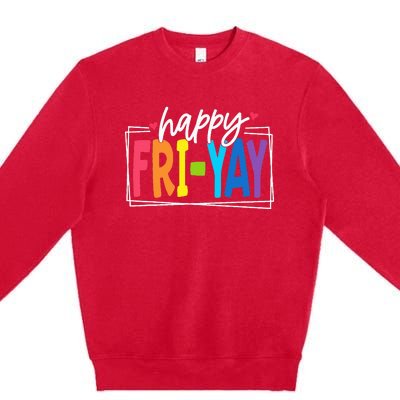 Happy Friyay Friday Funny Teacher Friyay Teacher Premium Crewneck Sweatshirt