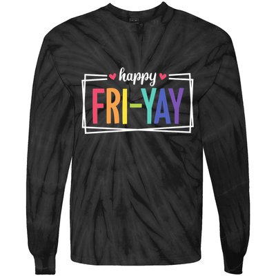 Happy Friday Friyay Funny Gift For Teachers Students Tie-Dye Long Sleeve Shirt