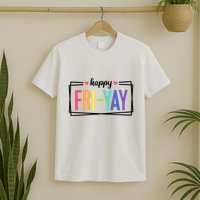Happy Friday Friyay Funny Gift For Teachers Students T-Shirt