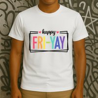 Happy Friday Friyay Funny Gift For Teachers Students T-Shirt