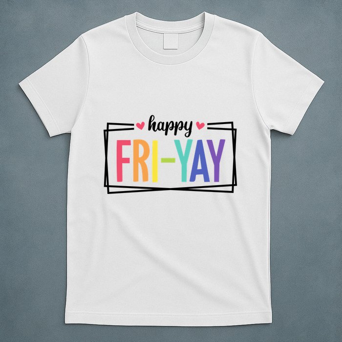 Happy Friday Friyay Funny Gift For Teachers Students T-Shirt
