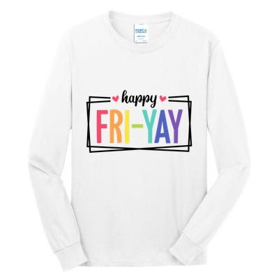 Happy Friday Friyay Funny Gift For Teachers Students Tall Long Sleeve T-Shirt