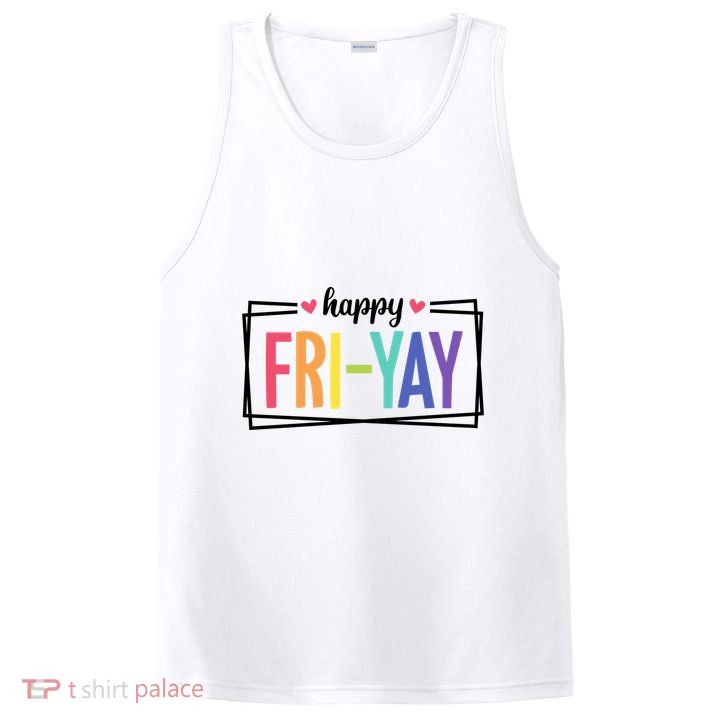 Happy Friday Friyay Funny Gift For Teachers Students PosiCharge Competitor Tank