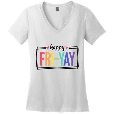 Happy Friday Friyay Funny Gift For Teachers Students Women's V-Neck T-Shirt