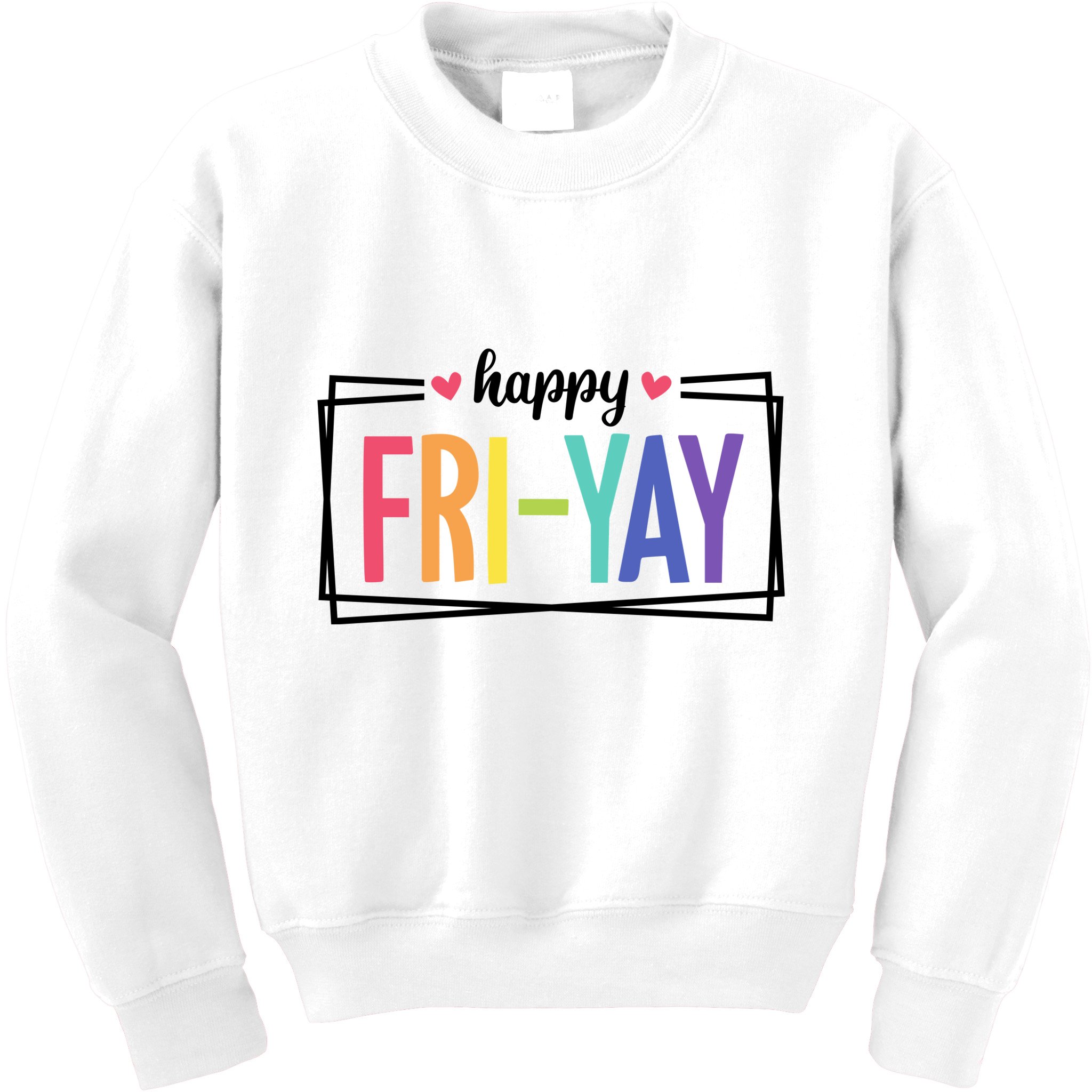 Happy Friday Friyay Funny Gift For Teachers Students Kids Sweatshirt