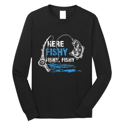 Here Fishy Funny Fishing Fishermen Fish Graphic Long Sleeve Shirt