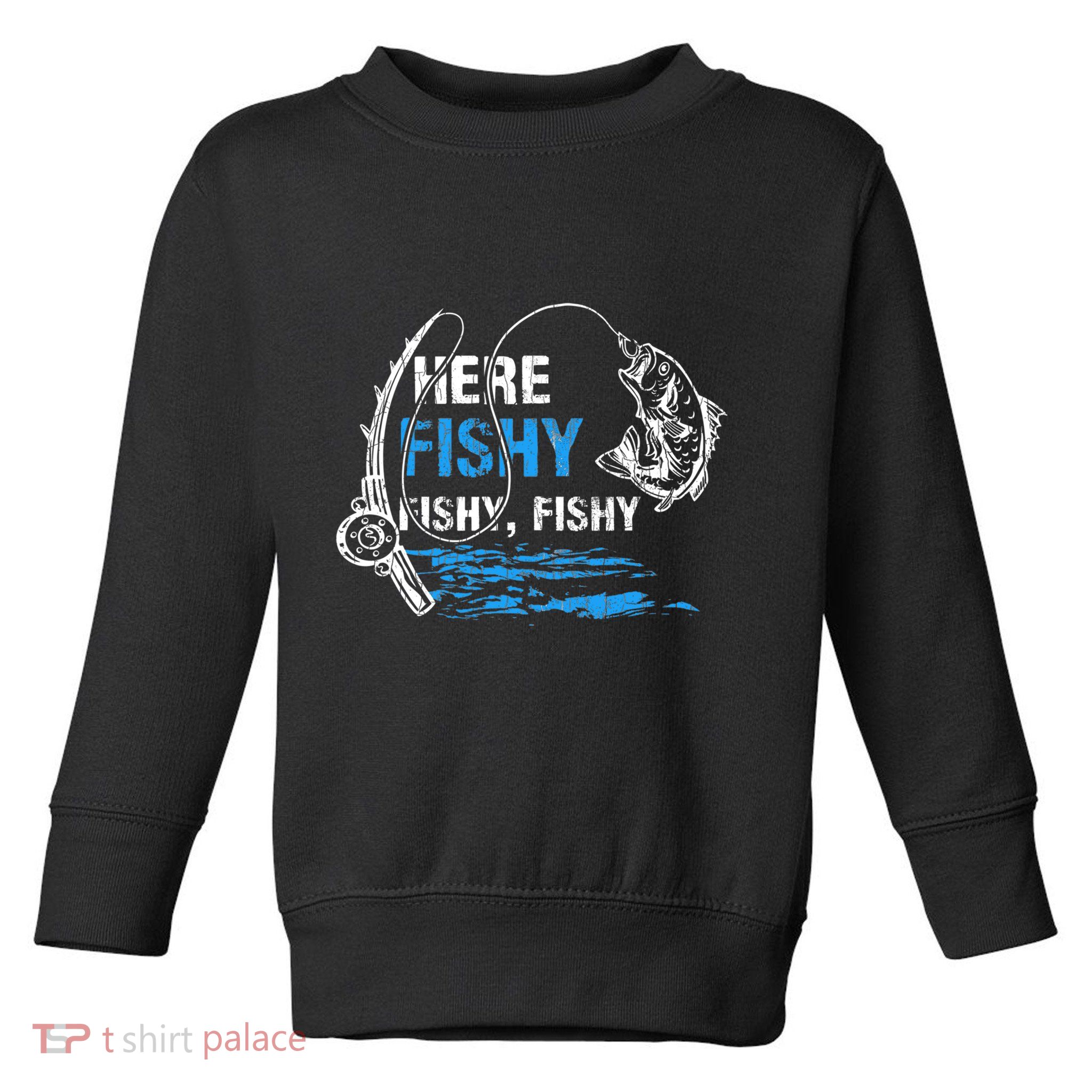 Here Fishy Funny Fishing Fishermen Fish Graphic Toddler Sweatshirt
